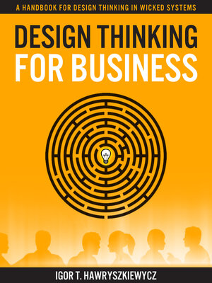 cover image of Design Thinking for Business: a Handbook for Design Thinking in Wicked Systems